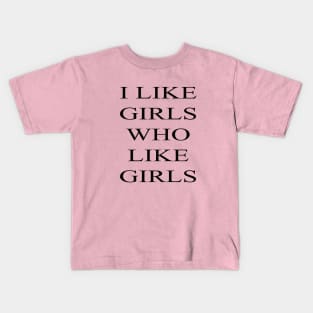 I Like Girls Who Like Girls Kids T-Shirt